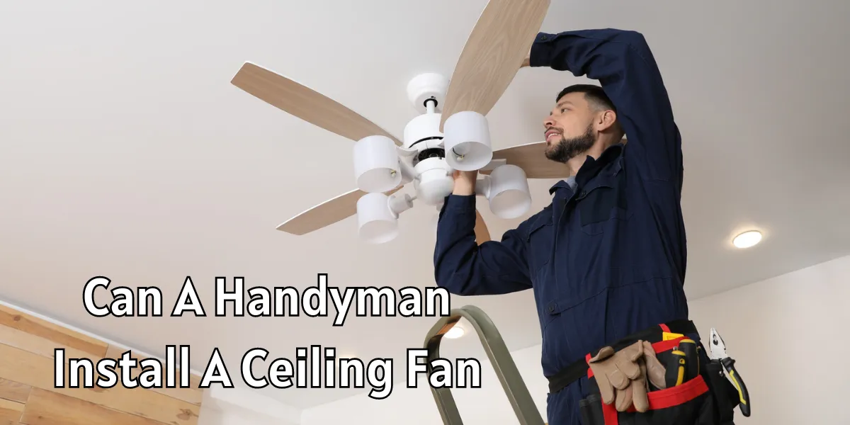 can a handyman install a ceiling fan