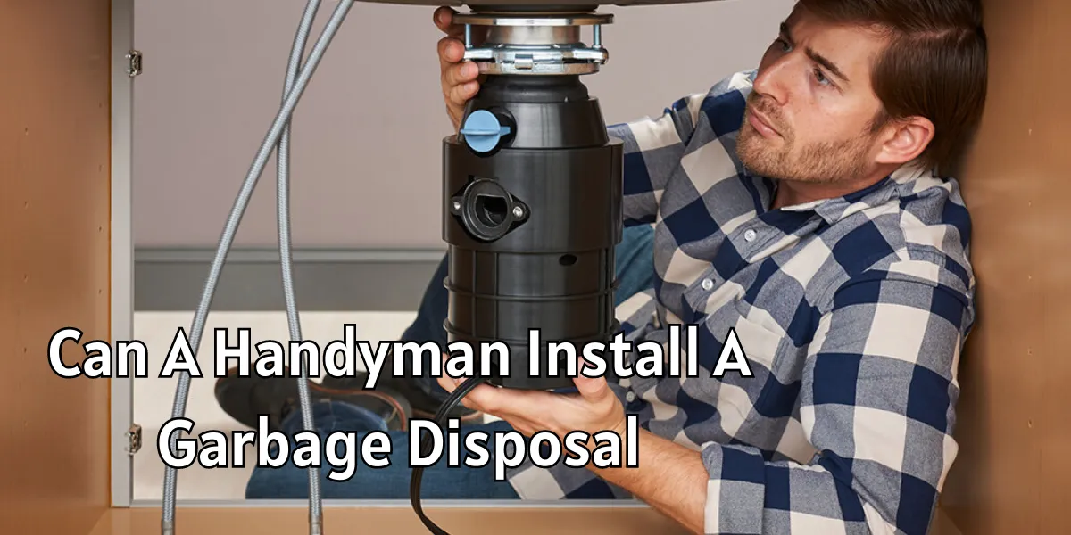 can a handyman install a garbage disposal