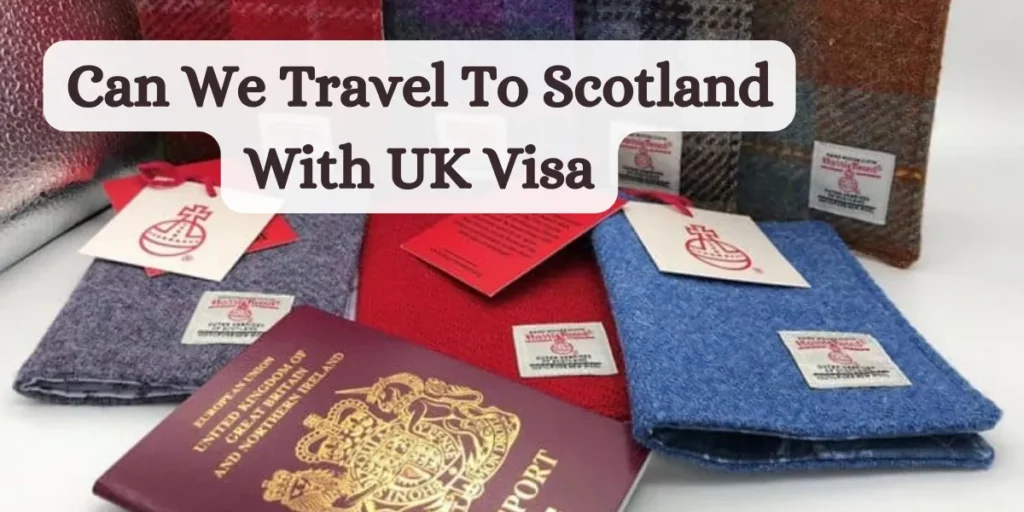 can we travel to scotland with uk visa