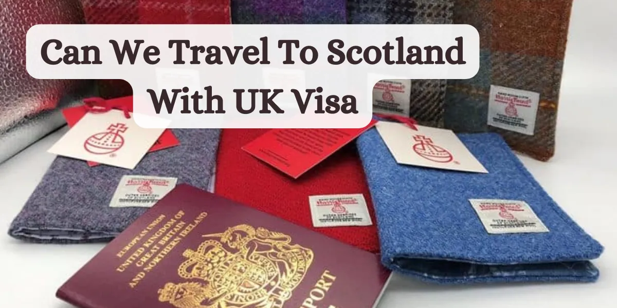 Can We Travel To Scotland With UK Visa