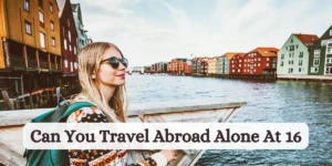 can you travel abroad alone at 16