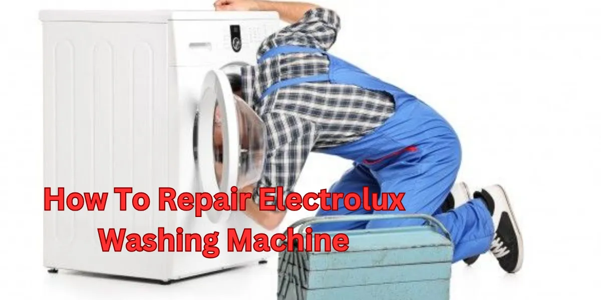 How To Repair Electrolux Washing Machine