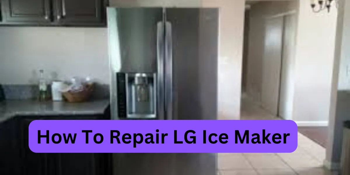 How To Repair LG Ice Maker