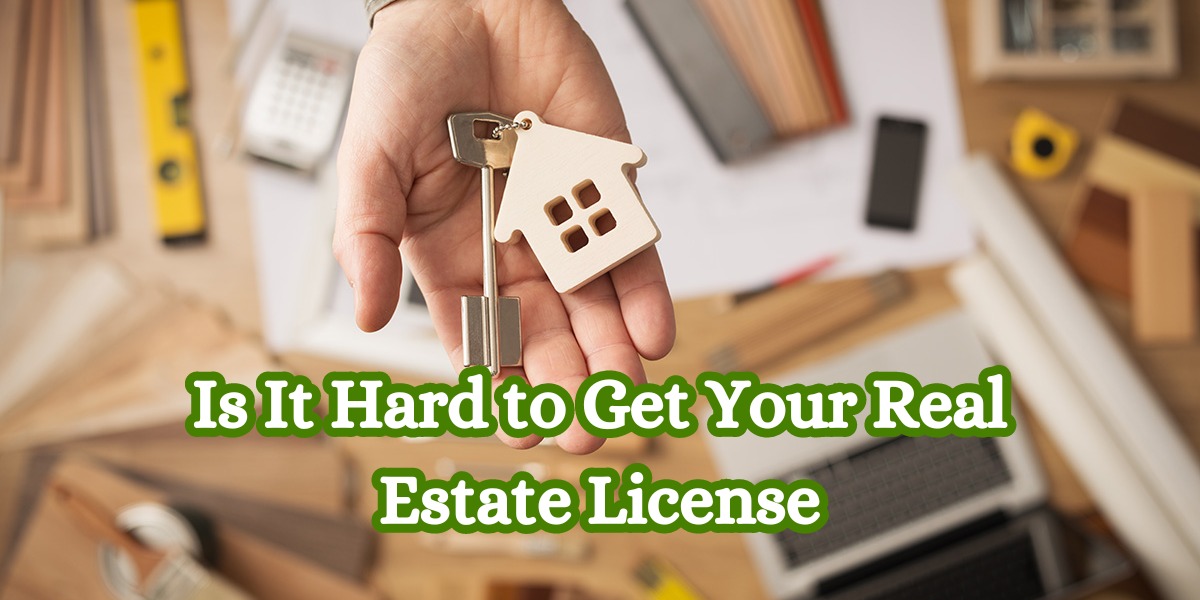 Is It Hard to Get Your Real Estate License