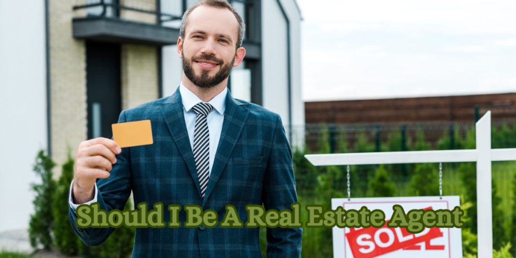 Should I Be A Real Estate Agent