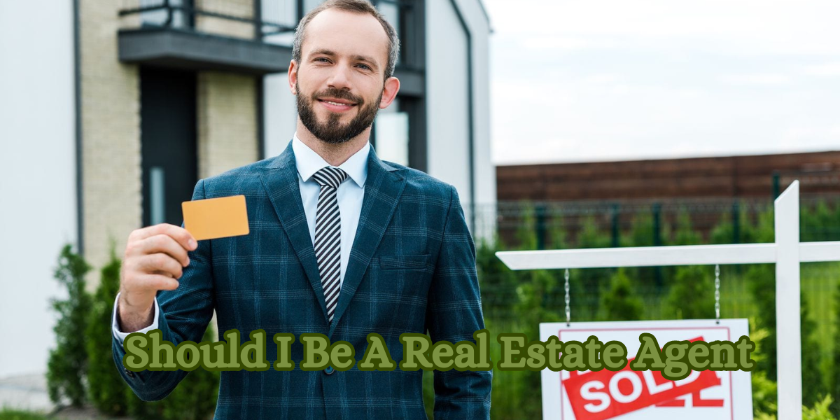 Should I Be A Real Estate Agent