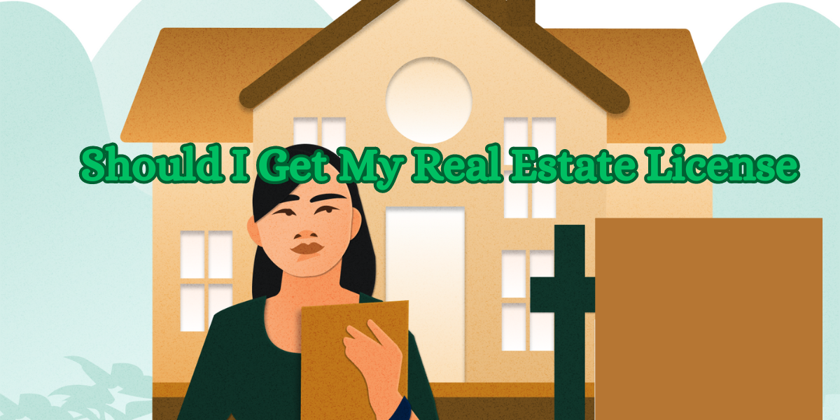 Should I Get My Real Estate License