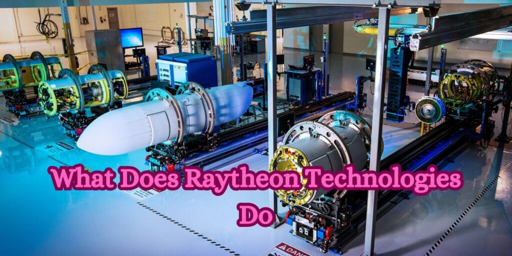 What Does Raytheon Technologies Do