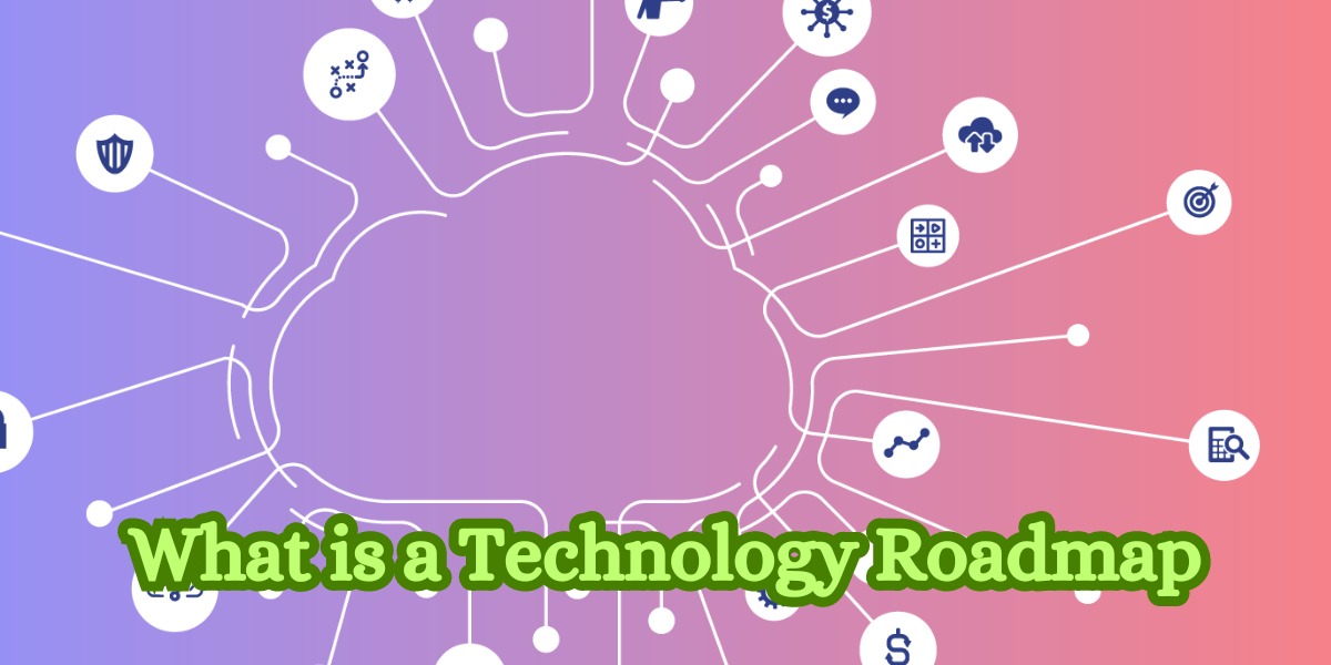 What is a Technology Roadmap