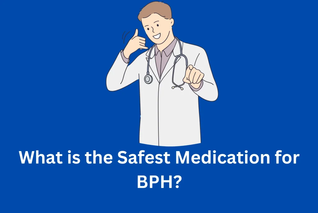 What is the Safest Medication for BPH